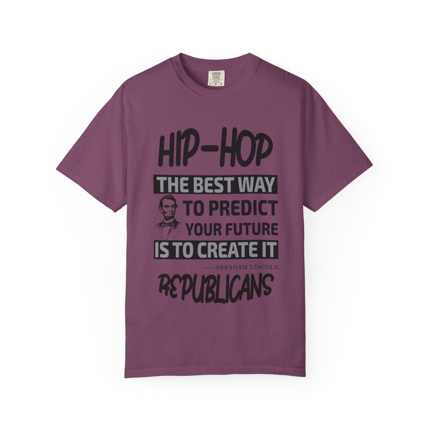 Hip-Hop Republicans T-Shirt — "The Best Way to Predict Your Future Is to Create It" Abraham Lincoln Quote