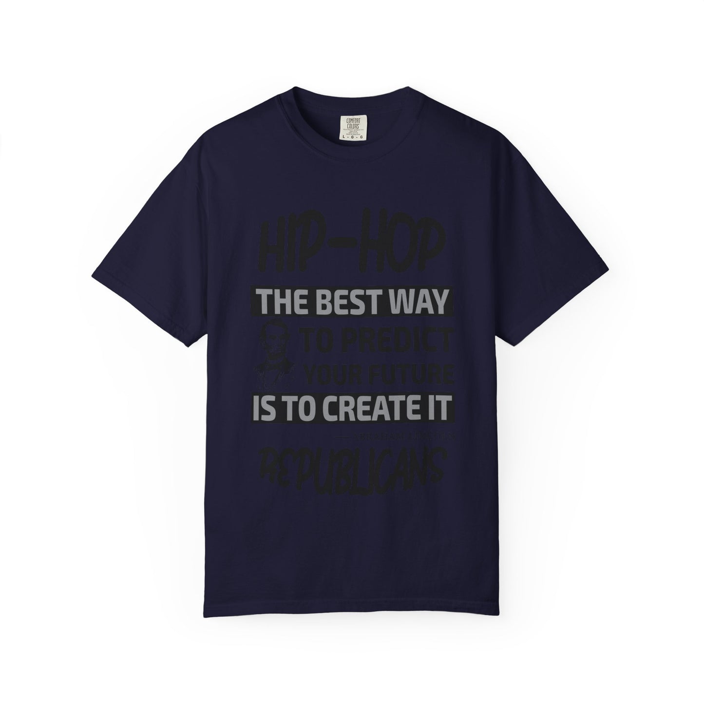 Hip-Hop Republicans T-Shirt — "The Best Way to Predict Your Future Is to Create It" Abraham Lincoln Quote