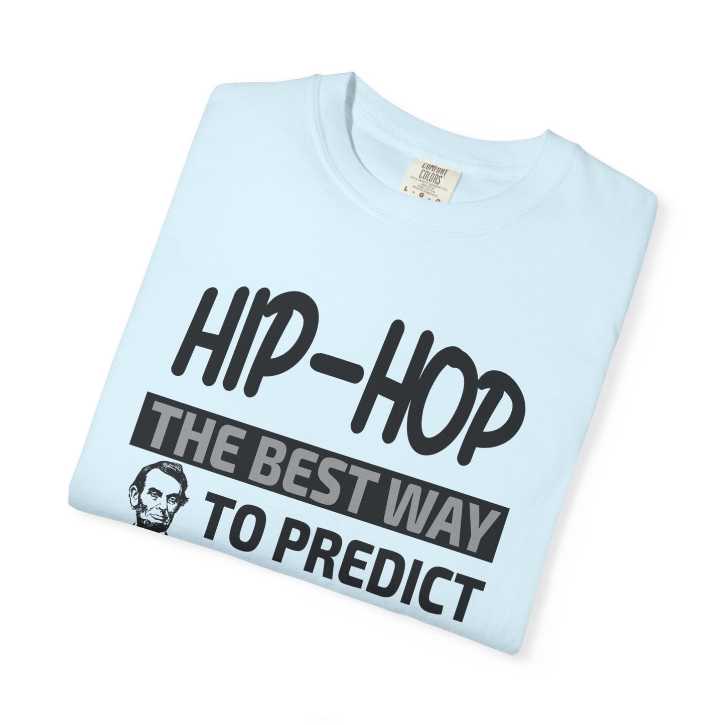 Hip-Hop Republicans T-Shirt — "The Best Way to Predict Your Future Is to Create It" Abraham Lincoln Quote