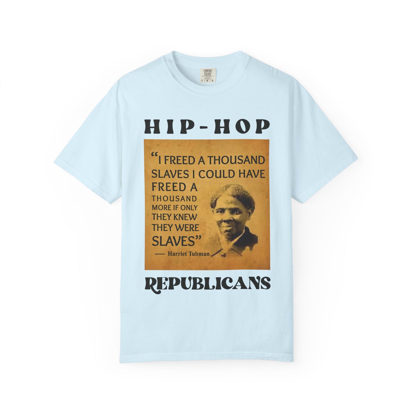 Harriet Tubman Quote T-Shirt — “I Freed a Thousand Slaves” Hip-Hop Republicans Tee