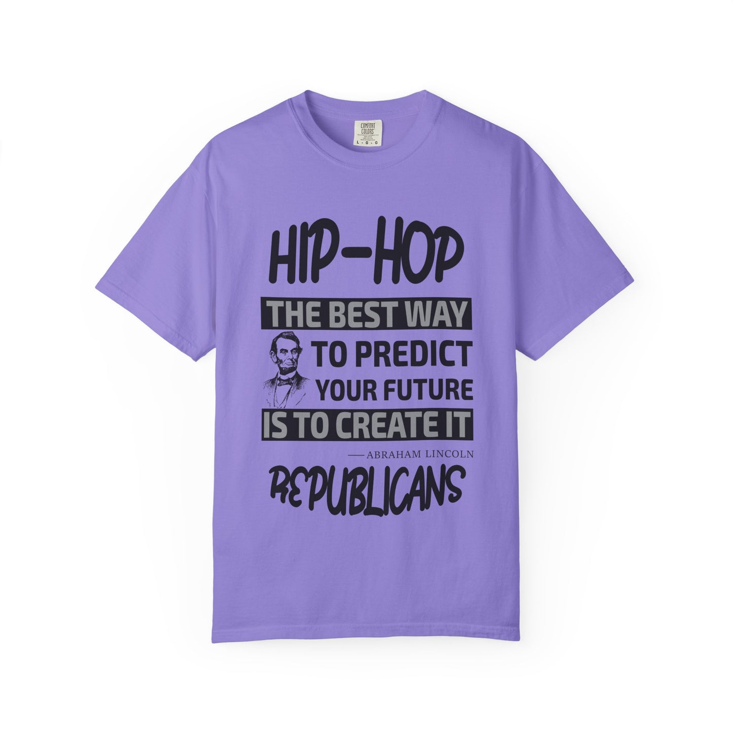 Hip-Hop Republicans T-Shirt — "The Best Way to Predict Your Future Is to Create It" Abraham Lincoln Quote