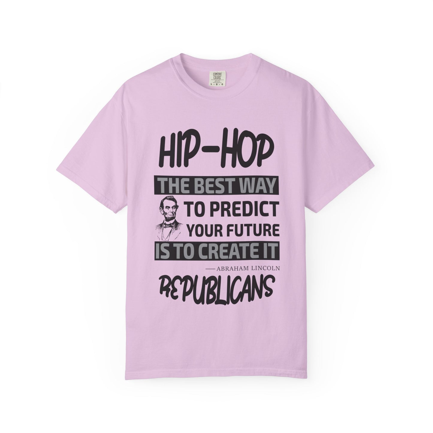 Hip-Hop Republicans T-Shirt — "The Best Way to Predict Your Future Is to Create It" Abraham Lincoln Quote