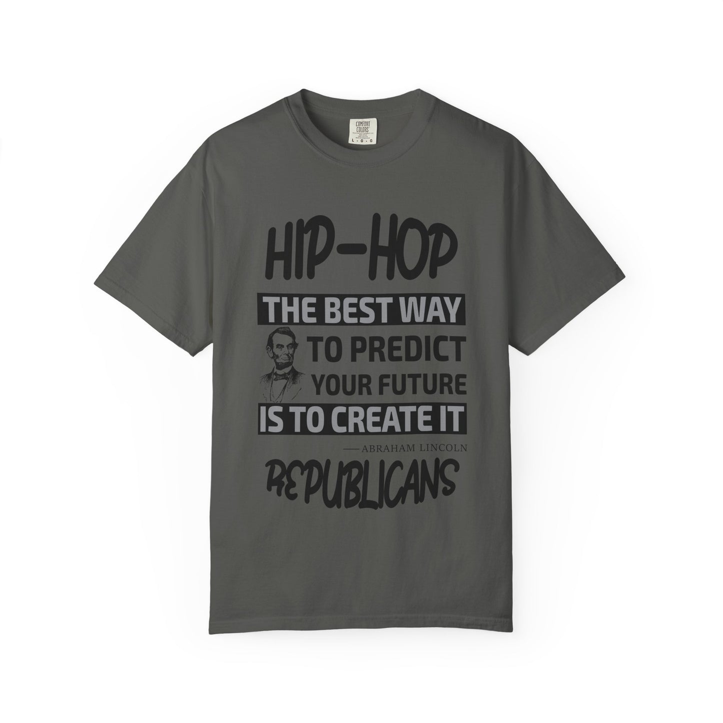 Hip-Hop Republicans T-Shirt — "The Best Way to Predict Your Future Is to Create It" Abraham Lincoln Quote