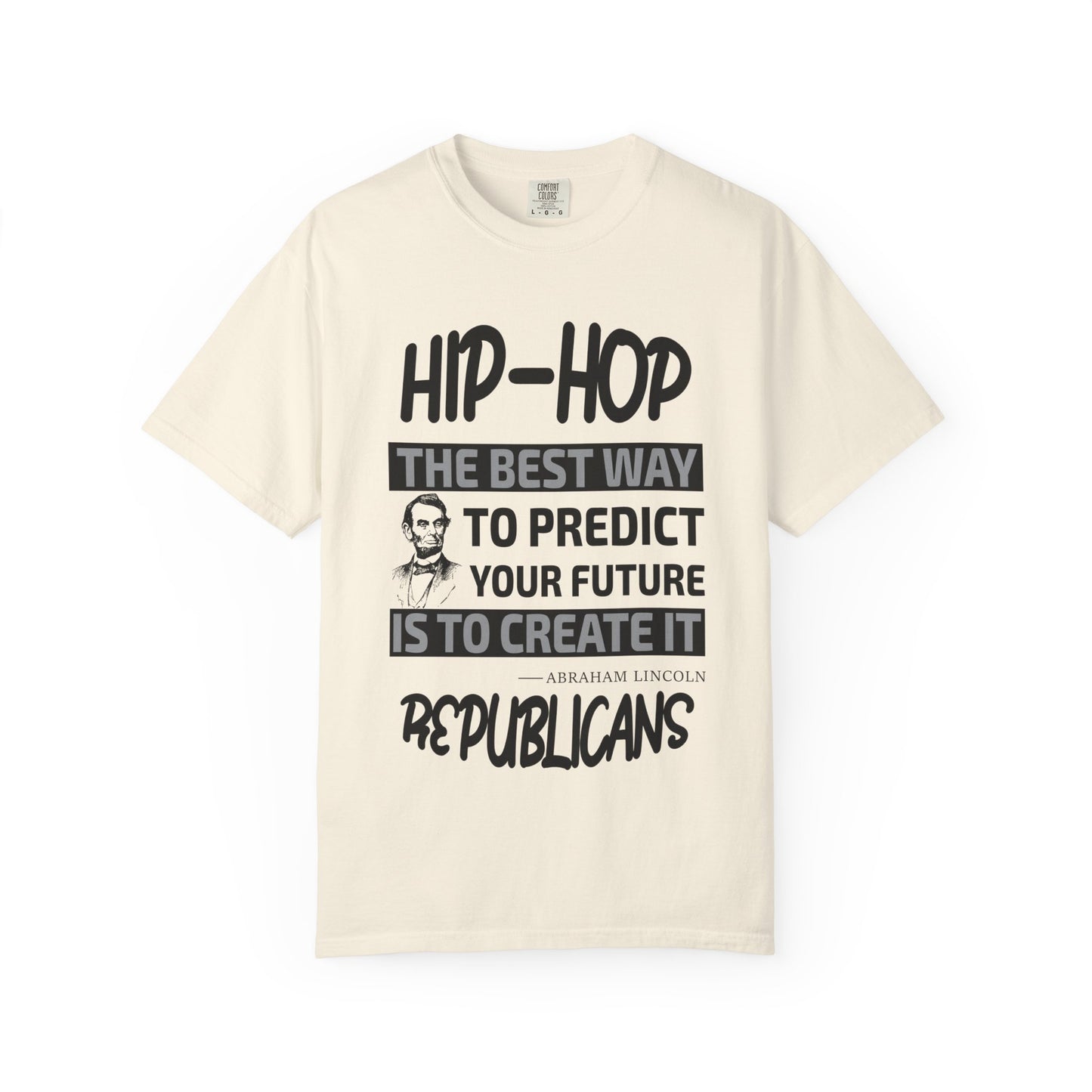 Hip-Hop Republicans T-Shirt — "The Best Way to Predict Your Future Is to Create It" Abraham Lincoln Quote