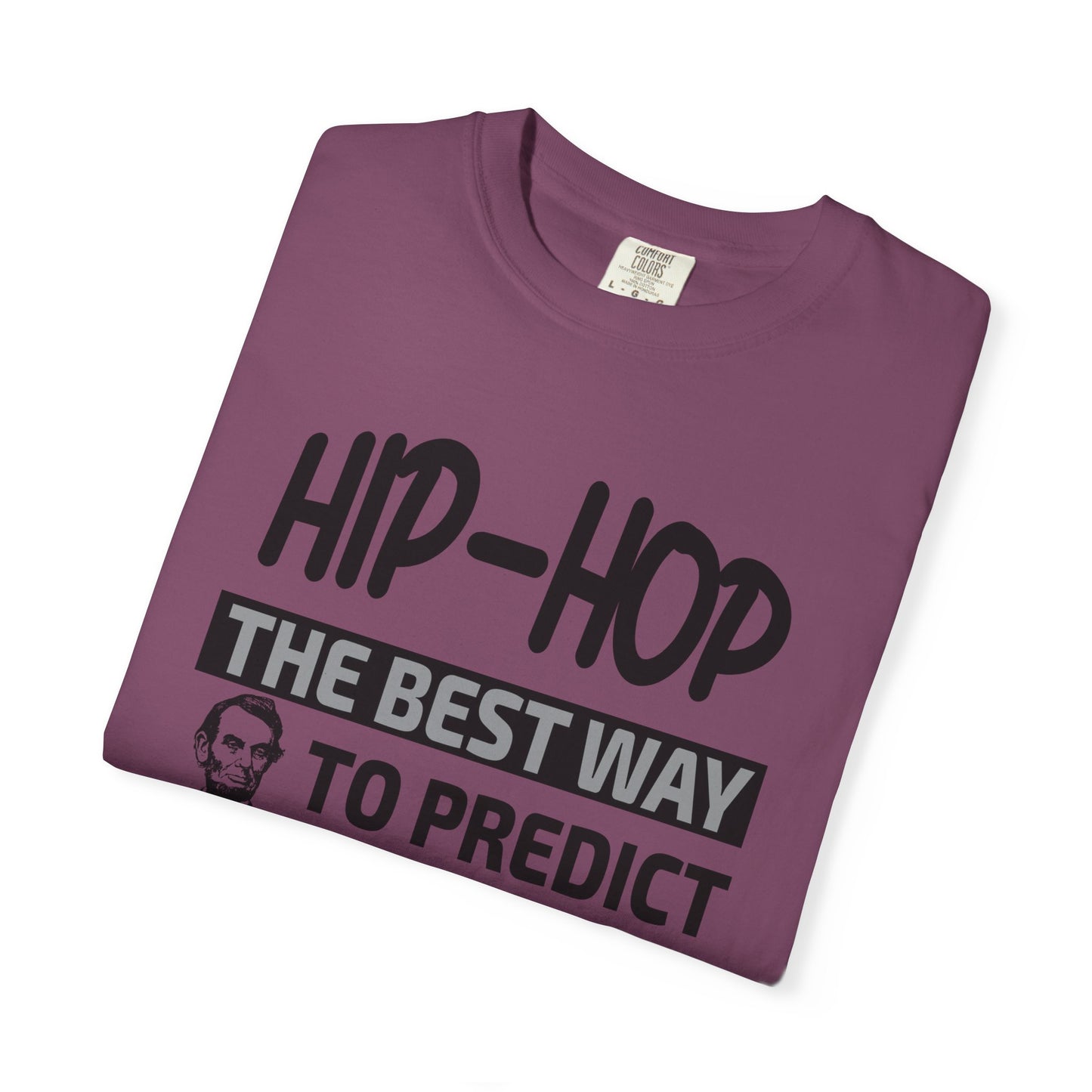 Hip-Hop Republicans T-Shirt — "The Best Way to Predict Your Future Is to Create It" Abraham Lincoln Quote