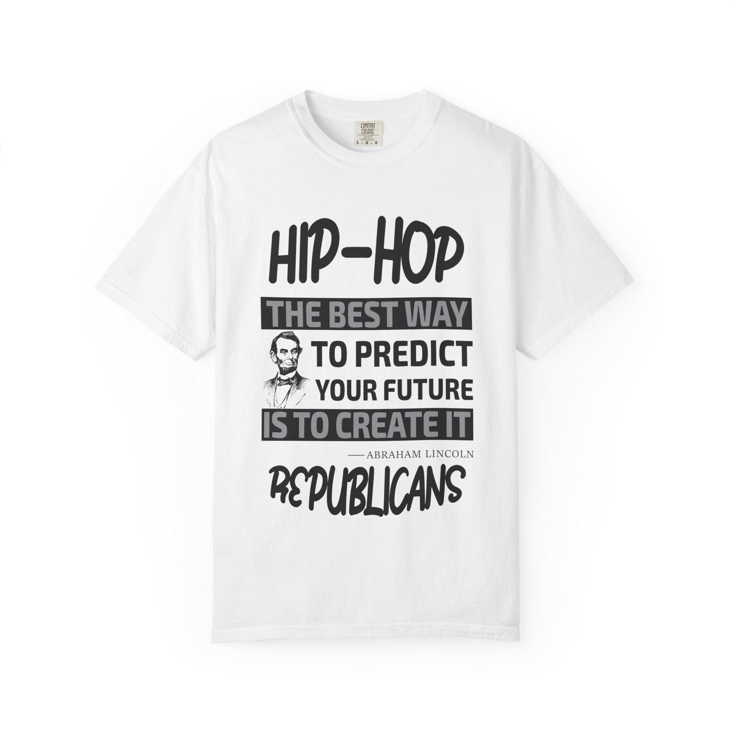 Hip-Hop Republicans T-Shirt — "The Best Way to Predict Your Future Is to Create It" Abraham Lincoln Quote