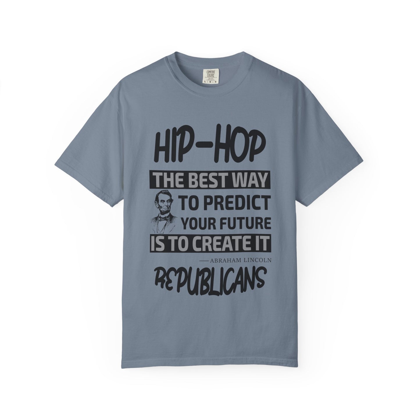 Hip-Hop Republicans T-Shirt — "The Best Way to Predict Your Future Is to Create It" Abraham Lincoln Quote