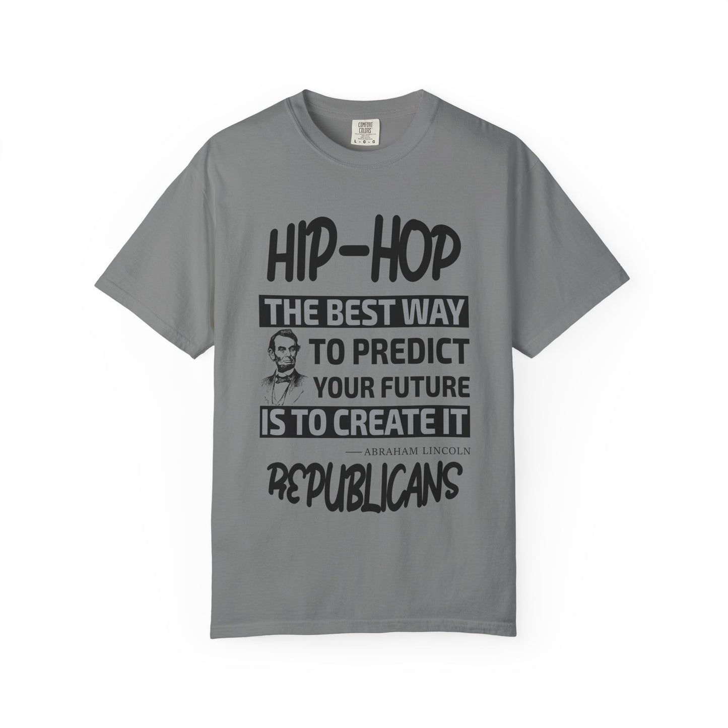Hip-Hop Republicans T-Shirt — "The Best Way to Predict Your Future Is to Create It" Abraham Lincoln Quote