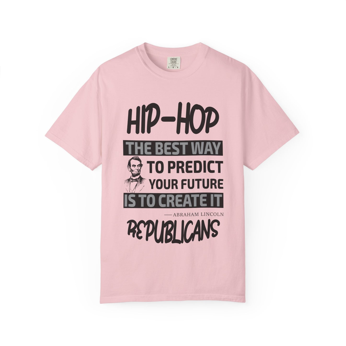 Hip-Hop Republicans T-Shirt — "The Best Way to Predict Your Future Is to Create It" Abraham Lincoln Quote