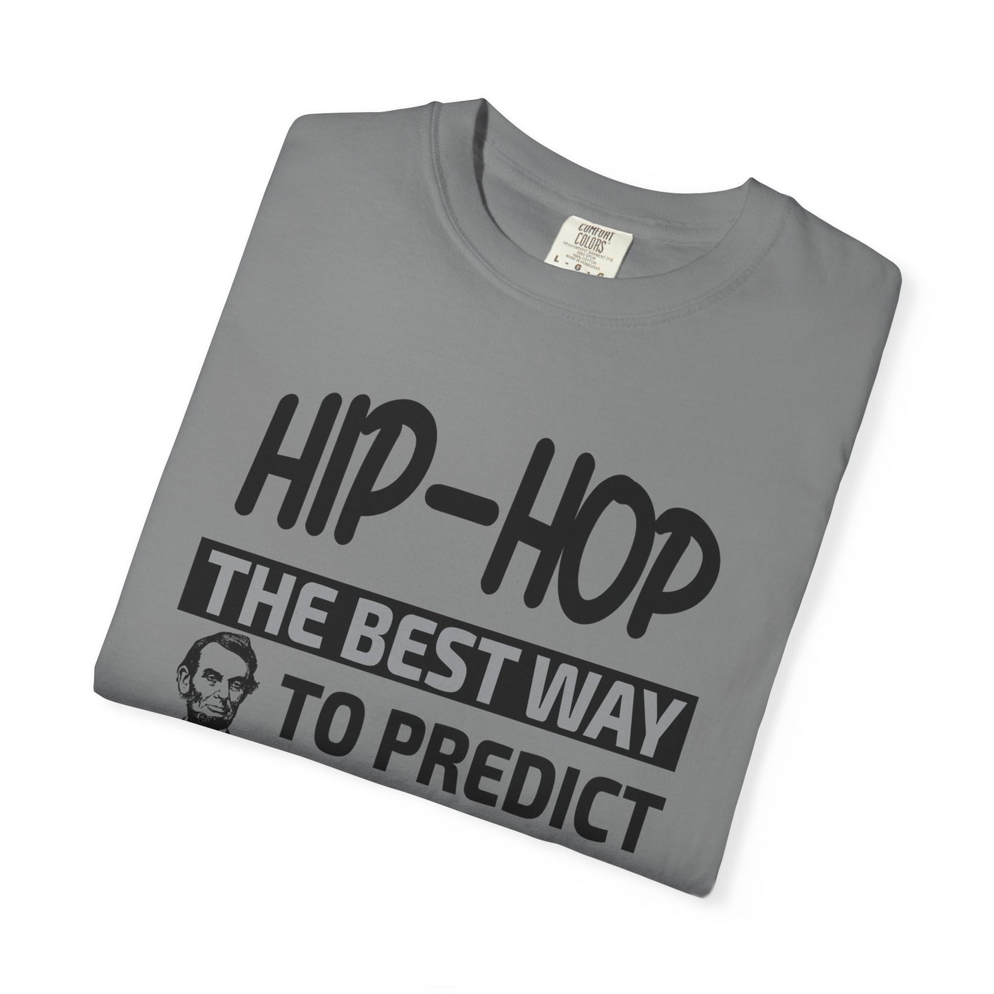 Hip-Hop Republicans T-Shirt — "The Best Way to Predict Your Future Is to Create It" Abraham Lincoln Quote