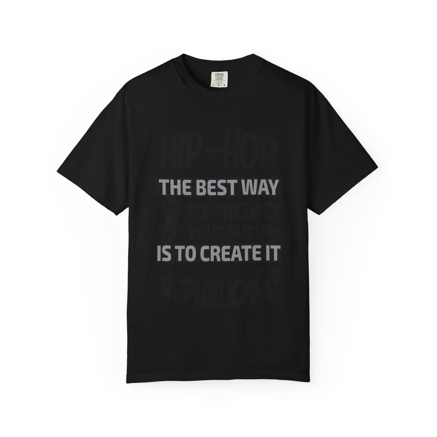Hip-Hop Republicans T-Shirt — "The Best Way to Predict Your Future Is to Create It" Abraham Lincoln Quote