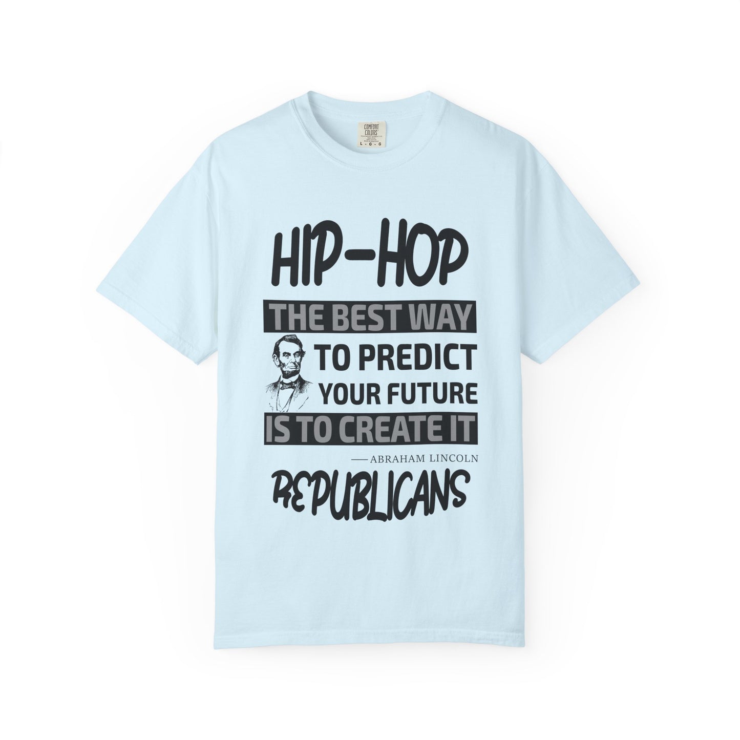 Hip-Hop Republicans T-Shirt — "The Best Way to Predict Your Future Is to Create It" Abraham Lincoln Quote
